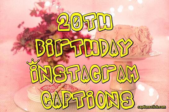 20th Birthday Captions-120+Best Birthday Instagram Captions-2023 - Captions  Click