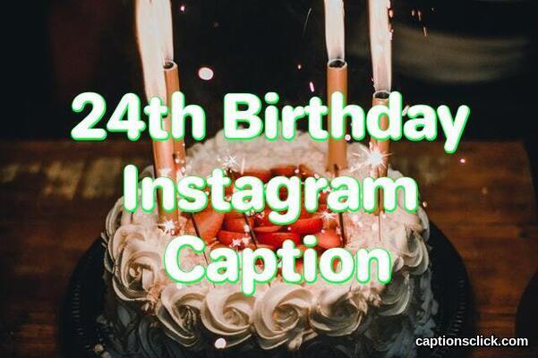 24th Birthday Captions