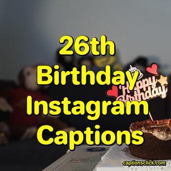 26th Birthday Captions-105 Happy Birthday Captions - Captions Click