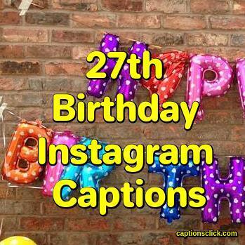 27th Birthday Captions-110 Happy Birthday Captions - Captions Click