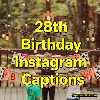 28th Birthday Captions-112 Happy Birthday Captions - Captions Click