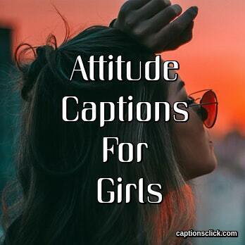 130+Attitude Captions For Girls-2023 - Captions Click
