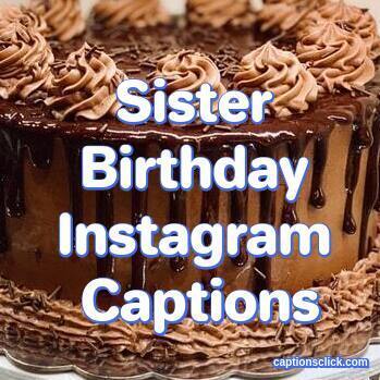 120+Birthday Caption For Sister-Happy Funny SIS Quotes - Captions Click