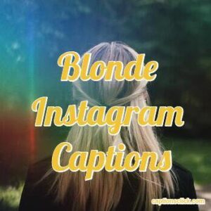 135+Blonde Hair Instagram Captions-Selfie Photo And Quotes - Captions Click