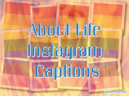 About Life Captions