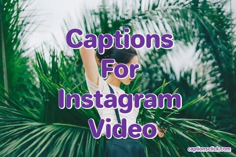 Captions For Instagram Videos