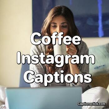 200+Best Coffee Captions For Instagram-Funny Cappuccino And Quotes -  Captions Click
