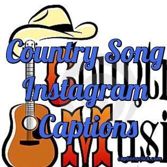 110+Country Song Instagram Captions 2023-Selfies And Picture Quotes -  Captions Click