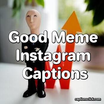 100+Best Meme Captions For Instagram-Funny Good - Captions Click
