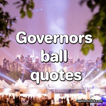 Governors Ball Quotes
