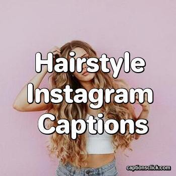 100+Best Hairstyle Captions For Instagram-New Haircut - Captions Click