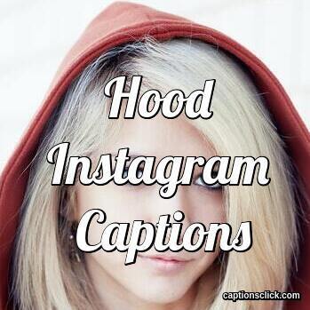 45 Best Hood Instagram Captions For Pictures amp Quotes Captions Click
