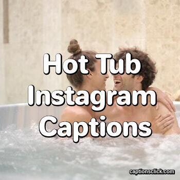 100+Best Hot Tub Captions For Instagram-Cute Jacuzzi Picture Photo -  Captions Click