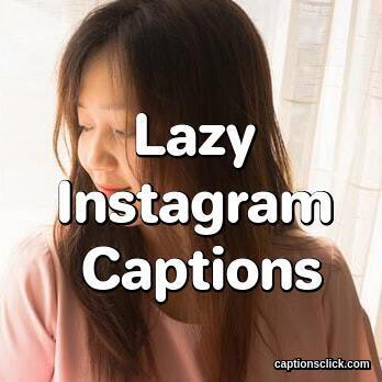 100+Best Lazy Captions For Instagram-Funny Selfie Mood - Captions Click