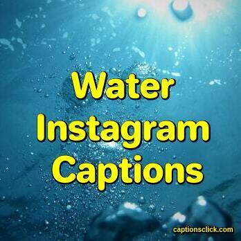 100+Water Captions For Instagram-Good Cute Pics & Quotes - Captions Click