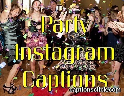 219+ Best Party Instagram Captions-Night out, Birthday, Funny Captions -  Captions Click