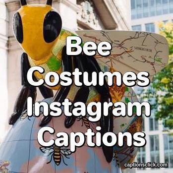 Captions For Bee Costume
