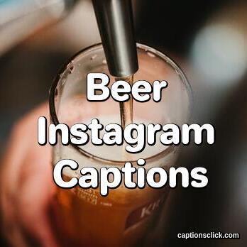 85+Best Beer Captions For Instagram-Funny Drinking Quotes - Captions Click