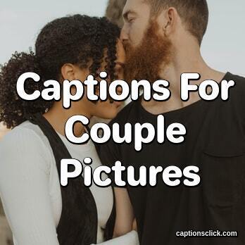 Captions For Couple Pictures