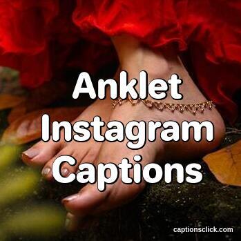 Anklet Captions