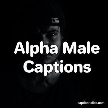 Alpha Male Captions