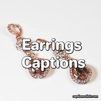 Earrings Captions
