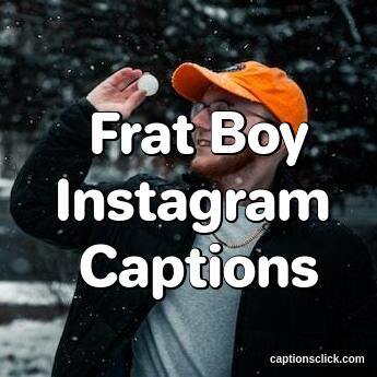 Frat Boy Captions